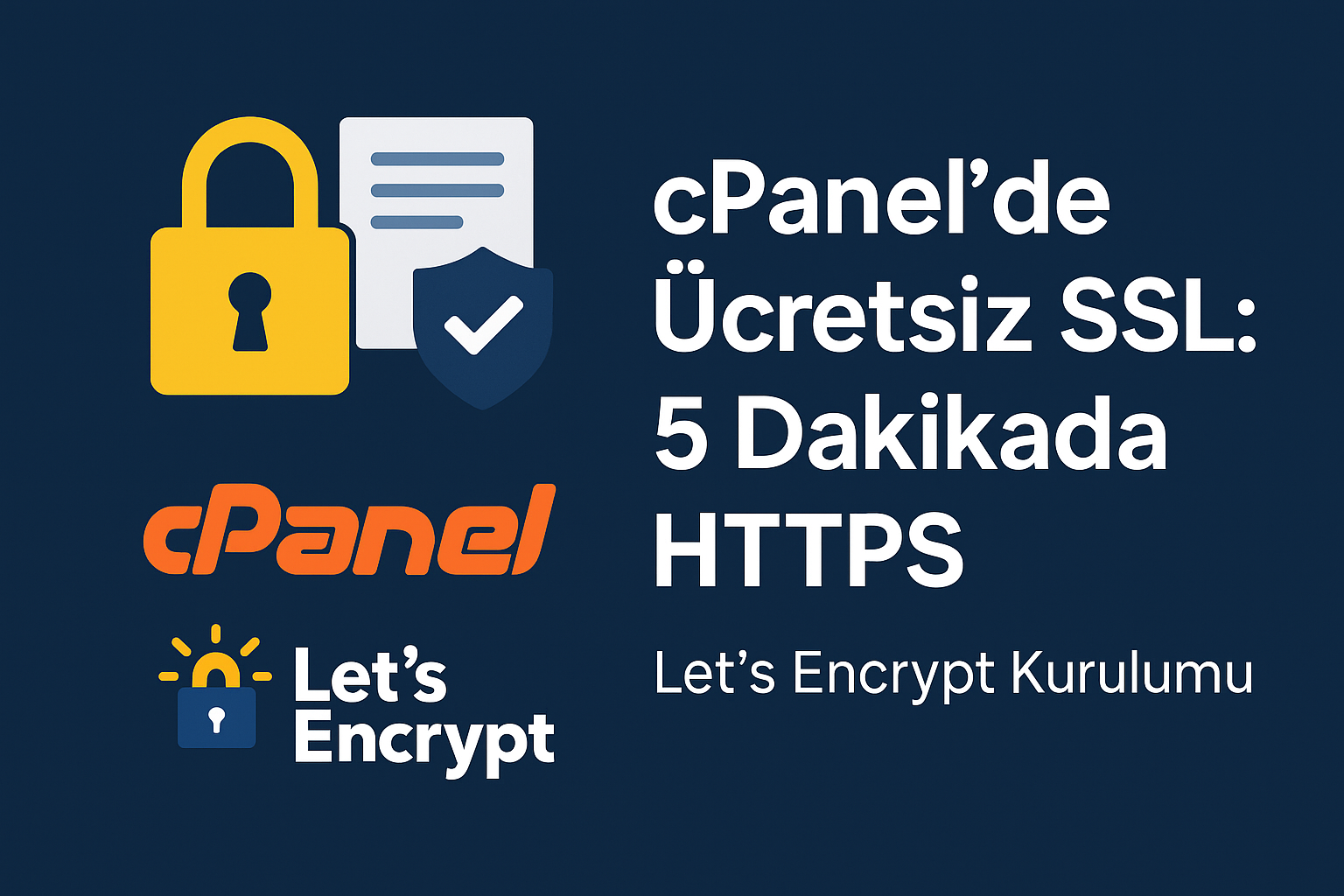 cPanel’de Ücretsiz SSL (Let’s Encrypt) Kurulumu: 5 Dakikada HTTPS