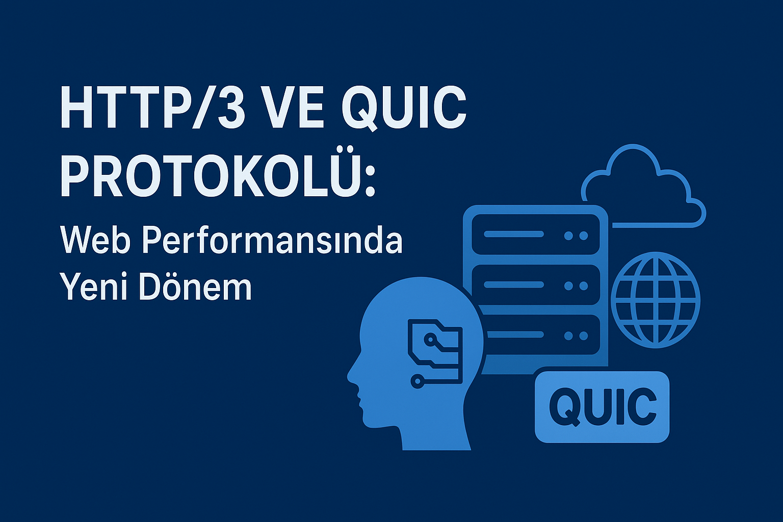 HTTP/3 ve QUIC Protokolü: Web Performansında Yeni Dönem