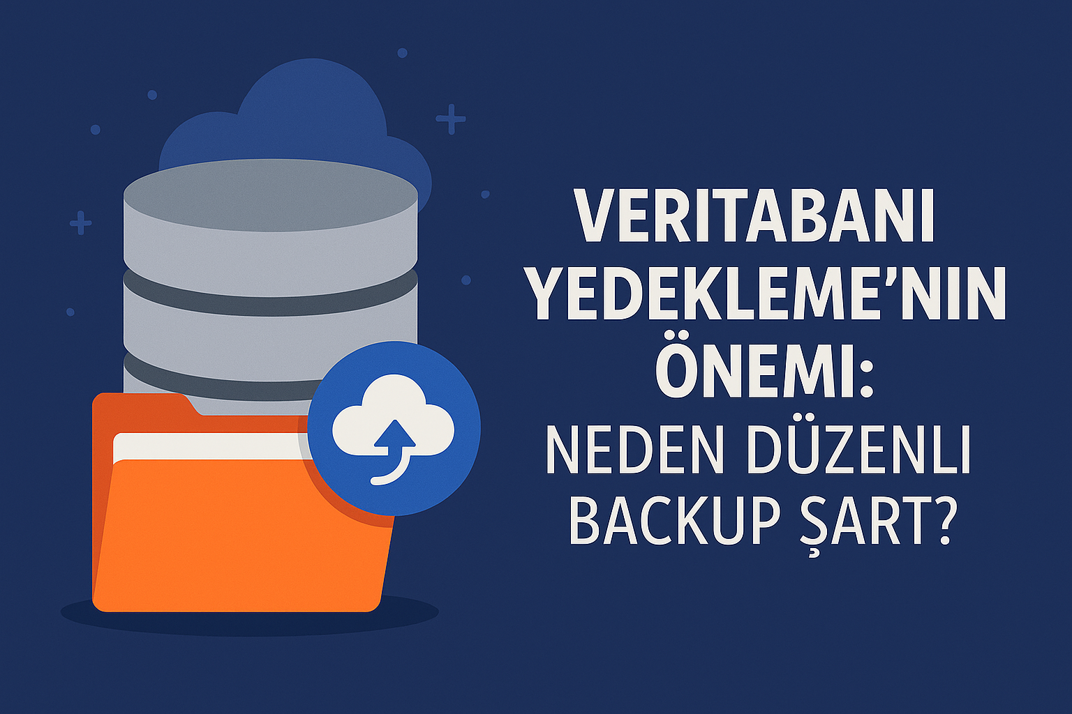 Veritabanı Yedeklemenin Önemi: Neden Düzenli Backup Şart?
