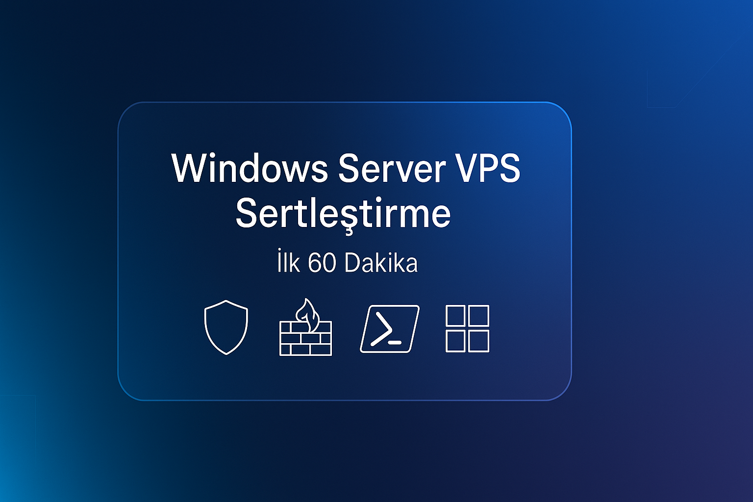 Windows Server 2022/2019 VPS Sertleştirme Rehberi: İlk 60 Dakikada Güvenlik ve Performans