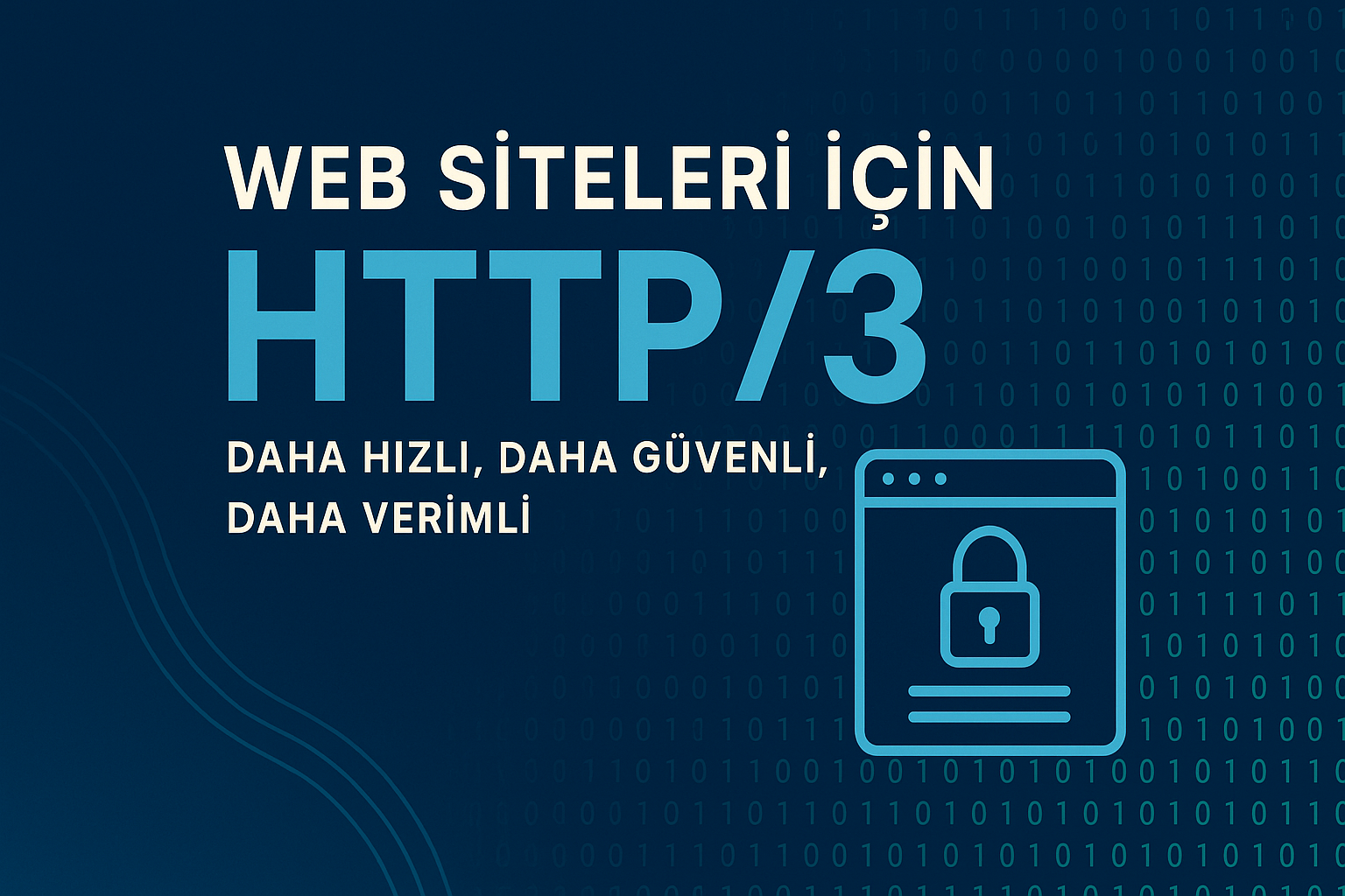Web Siteleri İçin HTTP/3: Daha Hızlı, Daha Güvenli, Daha Verimli