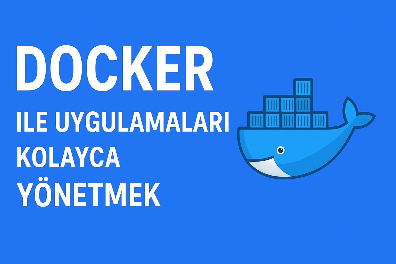 Docker ile Uygulamaları Kolayca Yönetmek